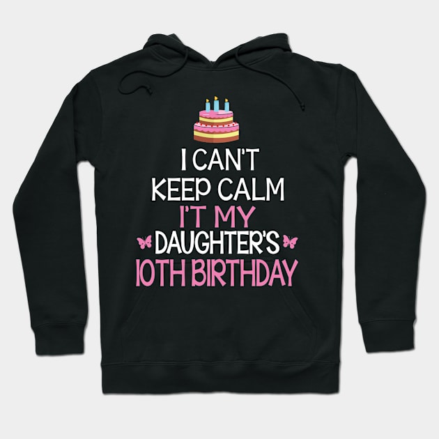 Happy To Me Father Mother Daddy Mommy Mama I Can't Keep Calm It's My Daughter's 10th Birthday Hoodie by bakhanh123